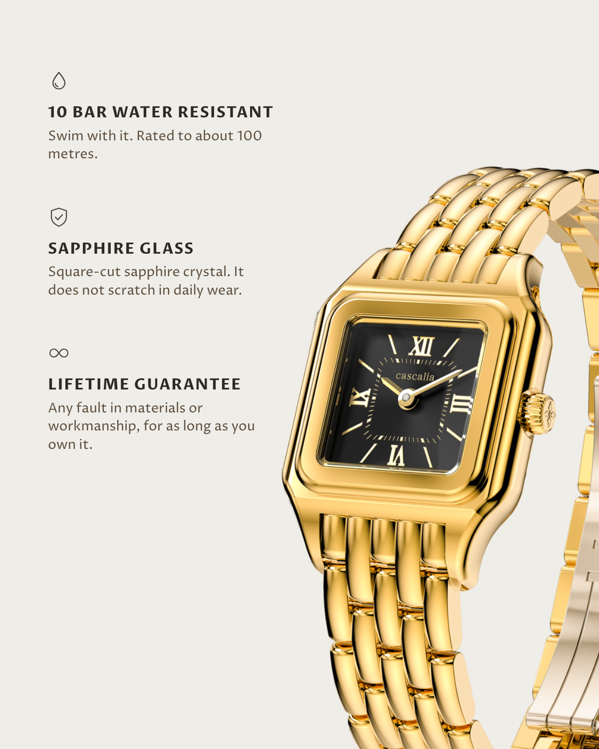 Lume Gold: 10 bar water resistant, sapphire glass, lifetime guarantee